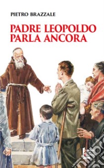 Padre Leopoldo parla ancora libro di Brazzale Pietro