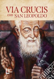 Via crucis con san Leopoldo libro di La Rocca Giuseppe