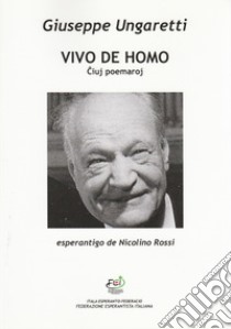 Vivo de homo. Ciuj poemaroj libro di Ungaretti Giuseppe