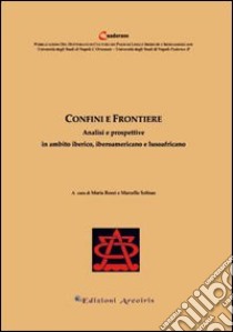 Confini e frontiere. Analisi e prospettive in ambito iberico, iberoamericano e lusoafricano libro di Rossi M. (cur.); Solinas M. (cur.)