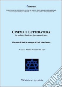 Cinema e letteratura in ambito iberico e iberoamericano libro di Pezzè A. (cur.); Tassi L. (cur.)