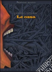 Le ossa libro di Holmberg Eduardo L.; Tassi L. (cur.)