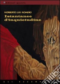 Istantanee d'inquietudine libro di Romero Norberto L.