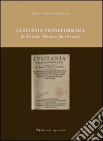 Lusitânia trasformada di Fernão Álvares do oriente libro di Pereira Da Silvia Regina