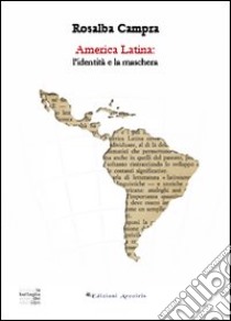 America Latina: l'identità e la maschera libro di Campra Rosalba