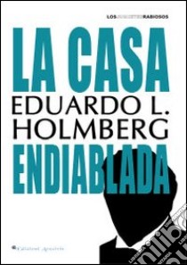 La casa endiablada libro di Holmberg Eduardo L.