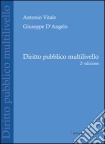 Diritto pubblico multilivello libro di Vitale Antonio; D'Angelo Giuseppe