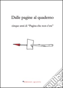 Dalle pagine al quaderno. Cinque anni di «Pagina che non c'era» libro di Bosso R. (cur.)