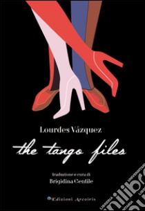 The tango files libro di Vázquez Lourdes