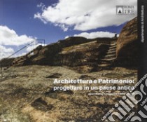 Architettura e patrimonio: progettare in un paese antico. Ediz. italiana e inglese libro di Franciosini L. (cur.); Casadei C. (cur.)