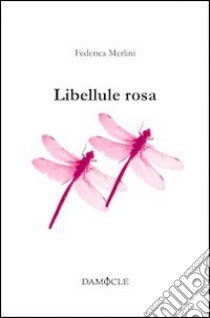 Libellule rosa libro di Merlini Federica