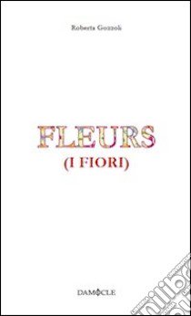 Fleurs (i fiori). Ediz. italiana libro di Gozzoli Roberta