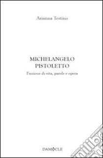 Michelangelo Pistoletto. L'unione di vita, parole e opera libro di Testino Arianna