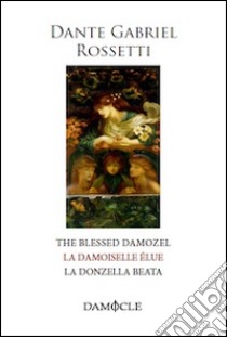 La donzella beata. Ediz. italiana, francese e inglese libro di Rossetti Dante G.