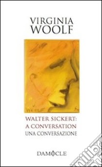 Walter Sickert: a conversation-Una conversazione libro di Woolf Virginia