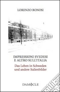 Impressioni svedesi e altro sull'Italia-Das Leben in Schweden und andere Italienbilder. Ediz. bilingue libro di Bonosi Lorenzo