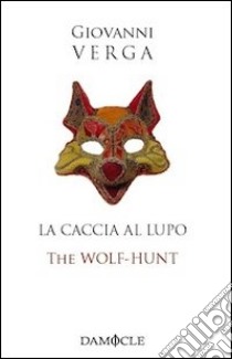 La caccia al lupo-The Wolf-Hunt. Ediz. bilingue libro di Verga Giovanni