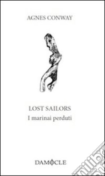 Lost sailors. I marinai perduti libro di Conway Agnes