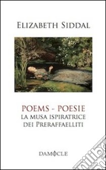 Poesie. La musa ispiratrice del Preraffaelliti. Ediz. italiana e inglese libro di Siddal Elizabeth E.; Stockhausen C. (cur.)