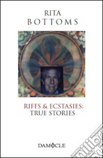 Riffs & ecstasies. True stories libro di Bottoms Rita