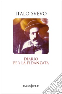 Diario per la fidanzata libro di Svevo Italo