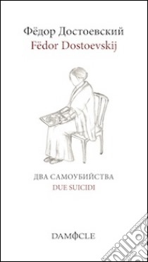 Due suicidi. Ediz. italiana e russa libro di Dostoevskij Fëdor; Munerato C. (cur.)