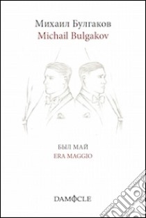 Era maggio. Ediz. italiana e russa libro di Bulgakov Michail; Munerato C. (cur.)