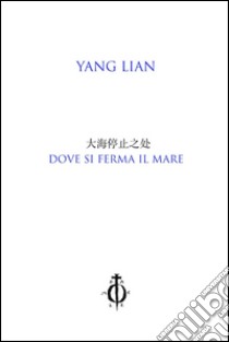 Dove si ferma il mare libro di Yang Lian