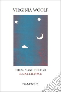 The sun and the fish-Il sole e il pesce. Ediz. bilingue libro di Woolf Virginia