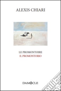 Le promontoire-Il promontorio. Ediz. bilingue libro di Chiari Alexis