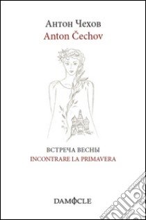 Incontrare la primavera. Ediz. italiana e russa libro di Cechov Anton; Munerato C. (cur.)