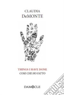 Things I have done. Cose che ho fatto libro di DeMonte Claudia