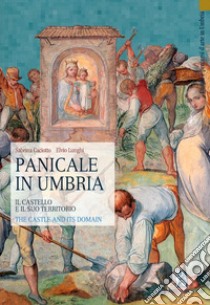 Panicale in Umbria. Il castello e il suo territorio libro di Caciotto Sabrina; Lunghi Elvio