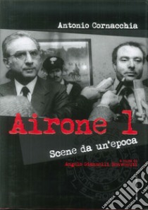 Airone 1. Scene da un'epoca libro di Cornacchia Antonio; Giannelli Benvenuti A. (cur.)