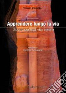 Apprendere lungo la via. Spunti per una vita serena libro di Chiovaro Valerio