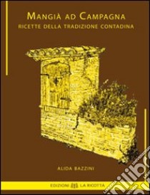 Mangià ad campagna. Ricette della tradizione contadina libro di Bazzini Alida