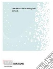 La funzione dei numeri primi. Prima parte. Una plausibile ricostruzione degli appunti che Pierre De Fermat. CD-ROM libro di Rita Antonio