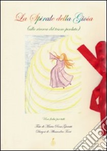 La spirale della gioia. Alla ricerca del tesoro perduto. Con carte libro di Garatti M. Rosa