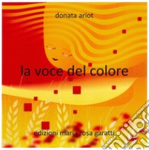 La voce del colore. Ediz. italiana e inglese libro di Ariot Donata