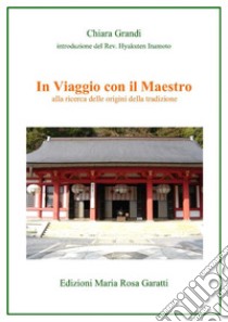 In viaggio con il maestro. Alla ricerca delle origini della tradizione libro di Grandi Chiara