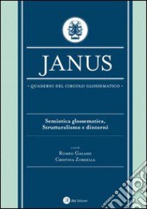 Janus. Quaderni del circolo glossematico. Semiotica glossematica, strutturalismo e dintorni libro di Galassi R. (cur.); Zonzella C. (cur.)