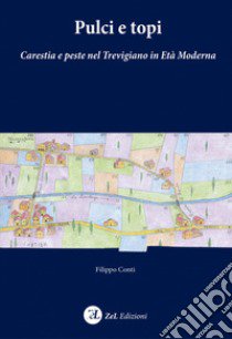 Pulci e topi. Carestia e peste nel Trevigiano in età moderna libro di Conti Filippo