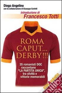 Roma caput... derby!!! libro di Angelino Diego; Carlotti G. (cur.)