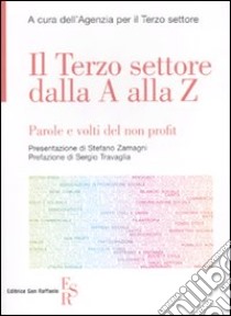 Il terzo settore dalla A alla Z. Parole e volti del non profit libro di Agenzia per il Terzo settore (cur.)