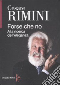 Forse che no. Alla ricerca dell'eleganza libro di Rimini Cesare