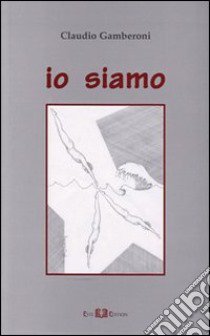 Io siamo libro di Gamberoni Claudio