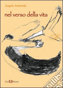 Nel verso della vita libro di Andreotti Angelo