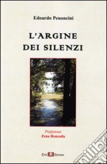 L'argine dei silenzi libro di Penoncini Edoardo