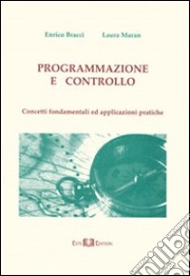 Programmazione e controllo. Concetti fondamentali ed applicazioni pratiche libro di Bracci Enrico; Maran Laura