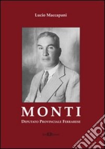 Monti. Deputato provinciale ferrarese libro di Maccapani Lucio